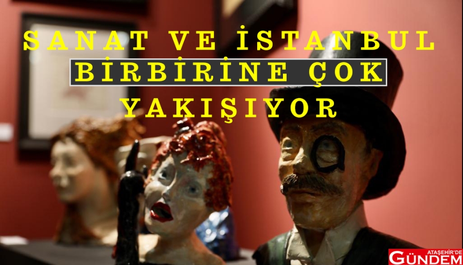 İSTANBUL'DA SANAT ZİYAFETİ SANAT VE İSTANBUL